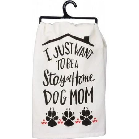 Dish Towel 'i Just Want To Be A Stay At Home Dog Mom' 100% Cotton