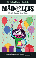 Birthday Party Mad Libs: The Ultimate Word Game For Fun Celebrations